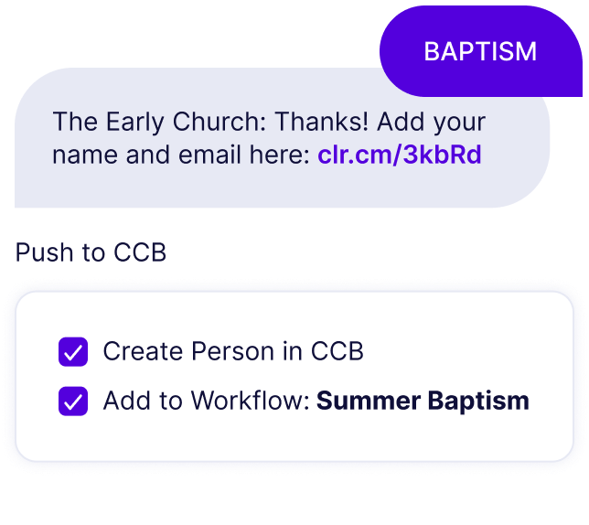 Someone texts in the keyword "Baptism" and auto-receives a digital connect card. That information is pushed to CCB and a Summer Baptism workflow
